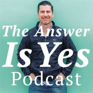 The Answer Is Yes Podcast