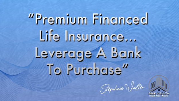 Premium Financed Life Insurance